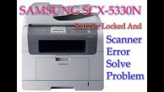 SAMSUNG SCX-5330N Scanner Locked Solve Problem Samsung SCX-5330N Scanner Error