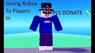 Giving Away Robux To Every Player (PLS DONATE )