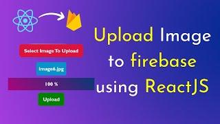 Upload image to firebase ReactJS | Firebase file upload using ReactJS | Firebase storage