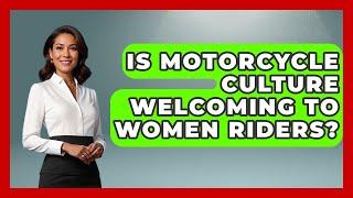 Is Motorcycle Culture Welcoming To Women Riders? - Ride or Die Motorcycles