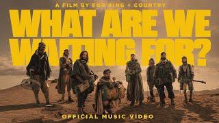 for KING + COUNTRY - WHAT ARE WE WAITING FOR? [the single] Official Music Video