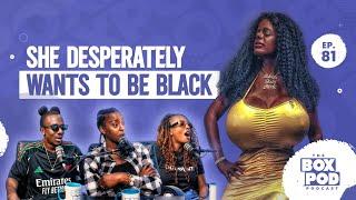Boxpod #81 - She Desperately Wants To Be Black