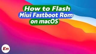 How To Flash Miui Fastboot Rom on macOS (Mac OS X)| Any Xiaomi, Redmi & Poco Device | 2022 Guide