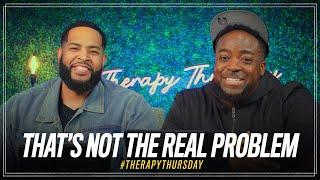 That's Not The Real Problem | Therapy Thursday | Jerry Flowers & Will Jackson