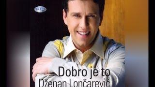 Dzenan Loncarevic - Dobro je to - (Audio 2009) HD