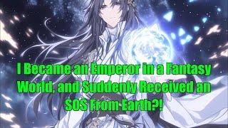 I Became an Emperor in a Fantasy World, and Suddenly Received an SOS From Earth?!