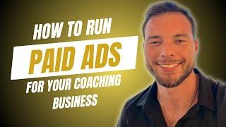 How To Run Paid Ads For Your Coaching Business