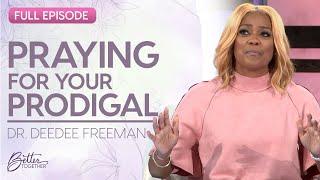 Dr. DeeDee Freeman: Interceding For Your Wayward Child | FULL EPISODE | Better Together on TBN