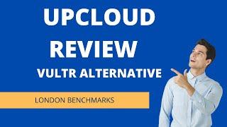 UpCloud Review Vultr London Alternative with Benchmarks