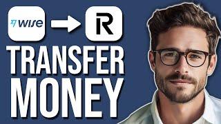 How To Transfer Money From Wise To Revolut (2024)