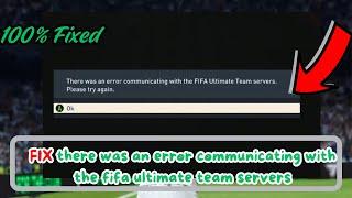 how to fix there was an error communicating with the fifa ultimate team servers