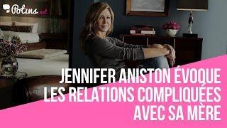 Jennifer Aniston évoque les relations compliquées avec sa mère