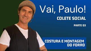 Vai, Paulo! - Colete Social  - Parte 03 - Costura e montagem do forro