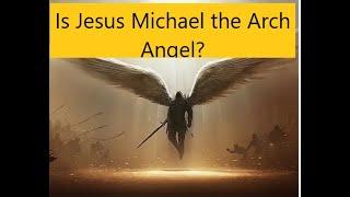 Is Jesus Michael The Arch Angel? Response to Jehovah Witnesses