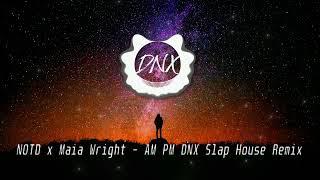 NOTD & Maia Wright - AM PM (DNX Slap House Remix)