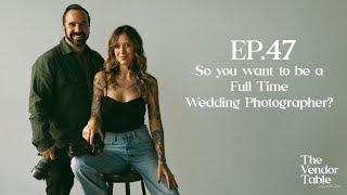 EP.47 So You want to be a Full Time Wedding Photographer?