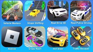 Vehicle Masters, Shape Shifting, Real Drive 3D, Real Police Driving, Roblox, Crazy Rush, Hot Slide