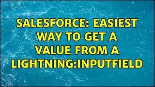 Salesforce: Easiest way to get a value from a lightning:inputField (2 Solutions!!)