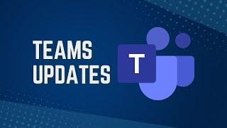 Teams Updates for Summer 2022