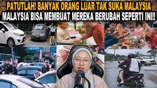 PATUTLAH BANYAK ORANG LUAR TAK SUKA MALAYSIAMALAYSIA BISA MEMBUAT MEREKA BERUBAH SEPERTI INI