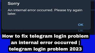 How to fix telegram login problem an internal error occurred | telegram login problem 2023