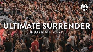 Ultimate Surrender | Sunday Night Service