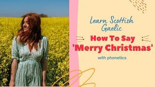 How To Say 'Merry Christmas' In Scottish Gaelic (With Phonetics) | Learn Scottish Gaelic