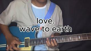 love. - wave to earth (Guitar Cover)