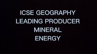 icse geography 2025, leading producers mineral and energy, leading producer