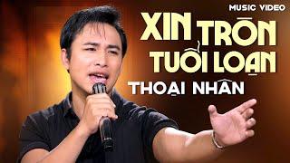 [MV OFFICIAL] XIN TRON TUOI LOAN | Thoại Nhân Singer | The Best Golden Music of Vietnam 2024