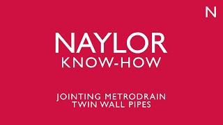 Naylor Know-How: Jointing MetroDrain Twin Wall Pipes