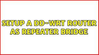 Setup a dd-wrt router as repeater bridge