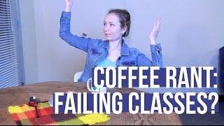 Coffee Rant: Nearly failing my classes