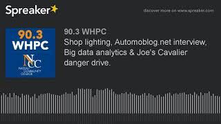 Shop lighting, Automoblog.net interview, Big data analytics & Joe's Cavalier danger drive. (part 2 o