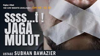 SSSS...T ! JAGA MULUT | Ustadz SUBHAN BAWAZIER | Ciri Ke 62-63