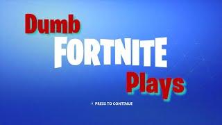 Dumb Fortnite Plays