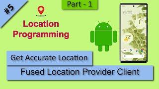 05 Get Current GPS Location using "Fused Location Provider Client"