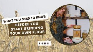 S14 E11: What You NEED to Know Before You Start Grinding Your Own Flour