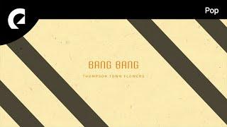 Thompson Town Flowers feat. King Sis - Bang Bang