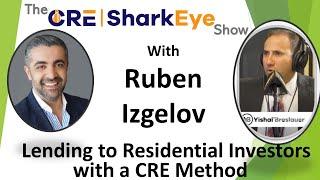 Lending to Residential Investors with a CRE Method with Ruben Izgelov