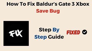 How To Fix Baldur’s Gate 3 Xbox Save Bug