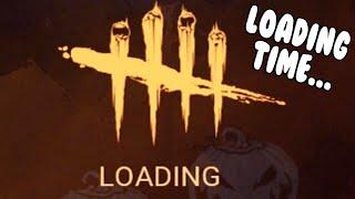 Dead By Daylights Loading Times Be Like...