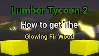 Roblox | Lumber Tycoon 2: How to get The Glowing Fir Wood