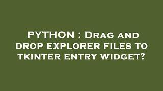 PYTHON : Drag and drop explorer files to tkinter entry widget?