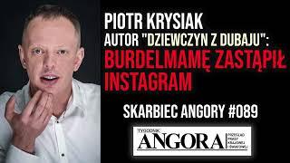 Piotr Krysiak, autor "Dziewczyn z Dubaju": Burdelmamę zastąpił Instagram I Skarbiec Angory #089