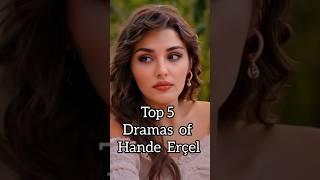 Top 5 Dramas of Hande Ercel #drama #turkishdrama