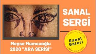 Meyse Mumcuoğlu 2020 "ARA SERİSİ" Sanal Resim Sergisi - Sanal Sergi - Galeri  (Sanat Mekan Zaman)