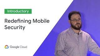 How Android Redefined Mobile Security (and Why It Works) (Cloud Next '19)