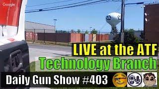 Daily Gun Show LIVE at the ATF Technology Branch - Daily Gun Show #403