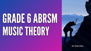 Grade 6 ABRSM Music Theory - An Overview